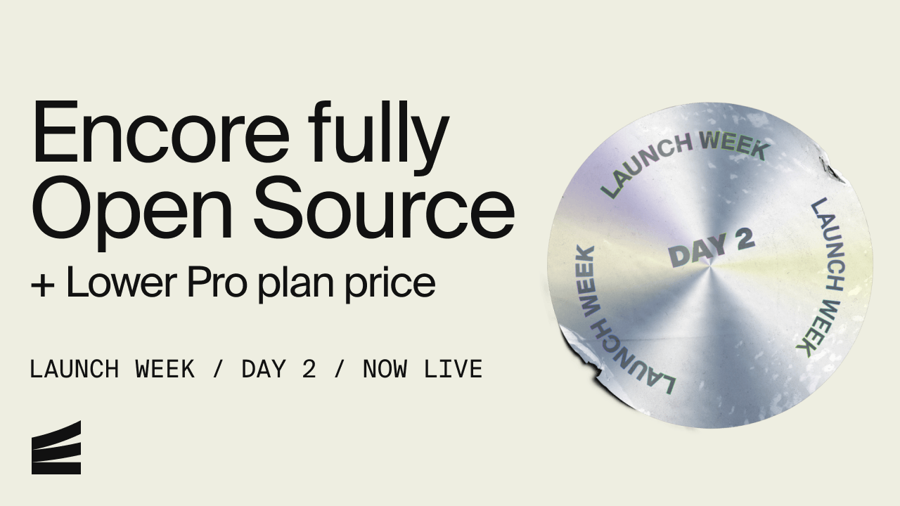 Encore is now fully Open Source — Launch Week Day 2 – Encore Blog