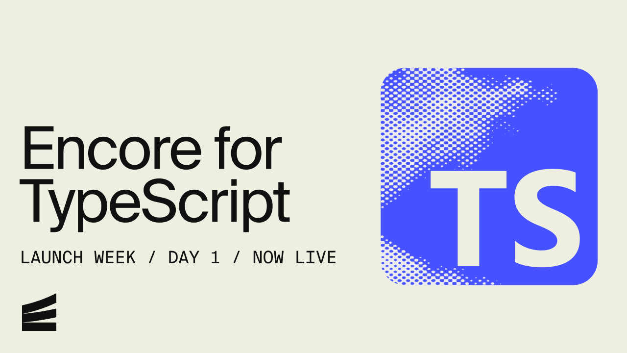 Encore for TypeScript — Launch Week Day 1 – Encore Blog